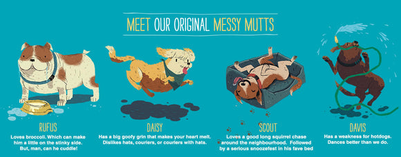Messy Mutts influences.  These mutts are how and why we got started.  